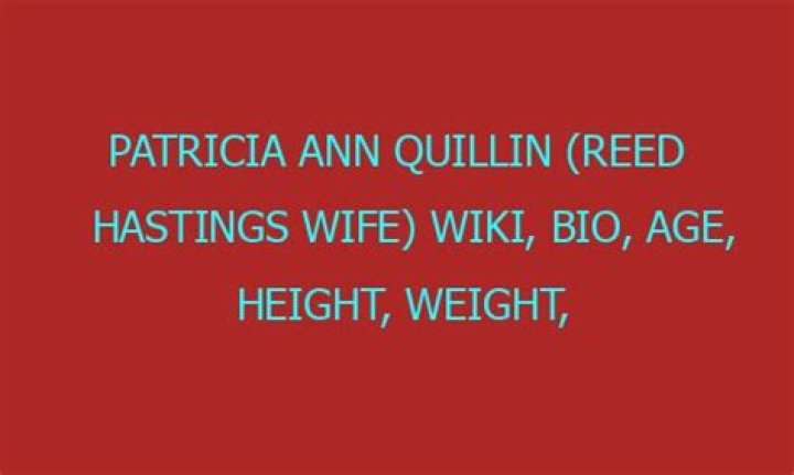 Patricia Ann Quillin (Reed Hastings Wife) Wiki, Bio, Age, Height, Weight, Husband, Facts